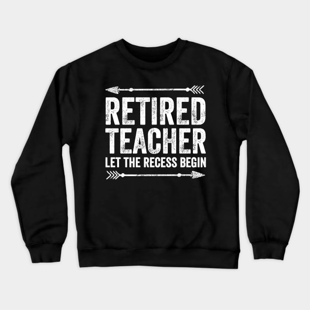 Retired teacher let the recess begin Crewneck Sweatshirt by captainmood